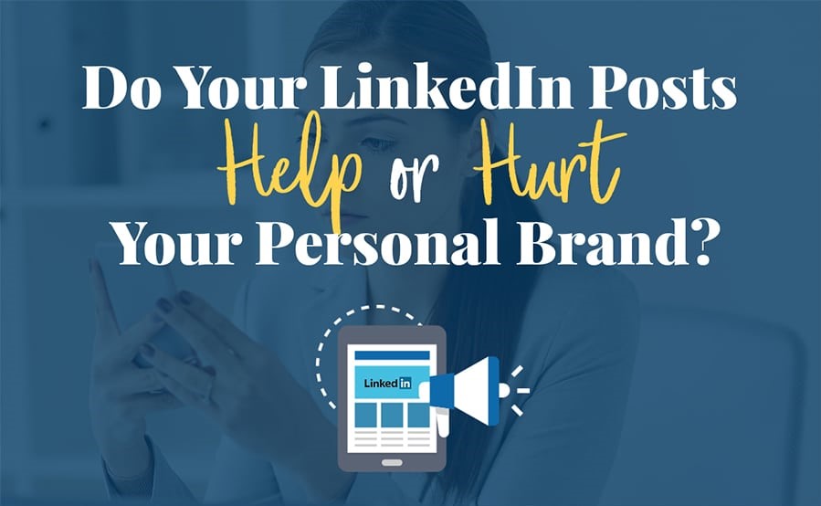 4 LinkedIn Posts That Can Help or Hurt Your Business