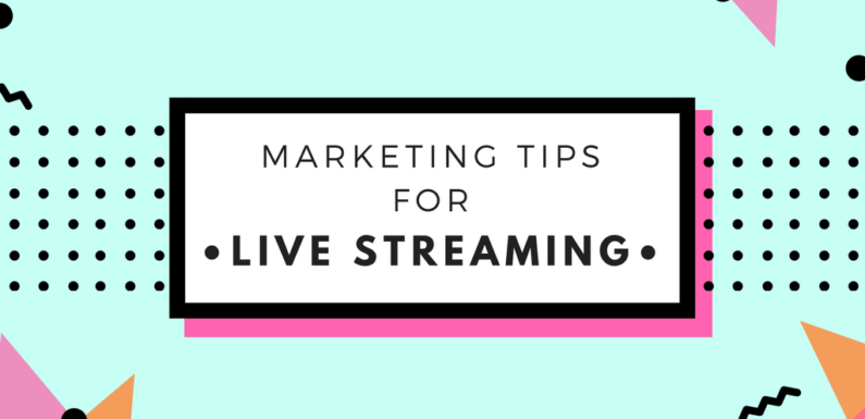 Top Marketing Tips For Social Media Live Streaming