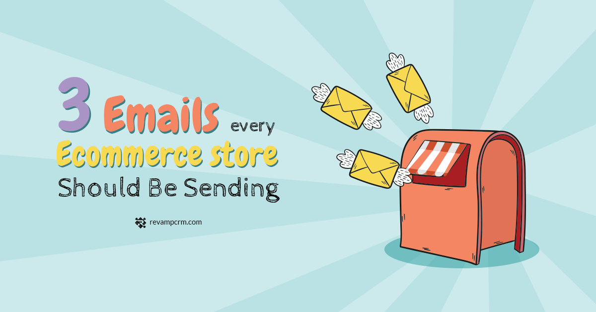 3 Important Emails Your eCommerce Store Should Be Sending