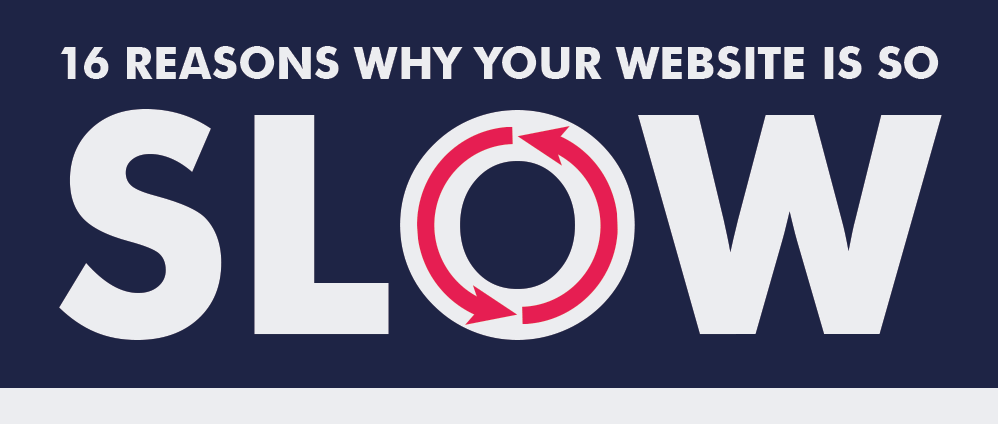 Top 16 Reasons Why Your Website Might Be Too Slow For Success