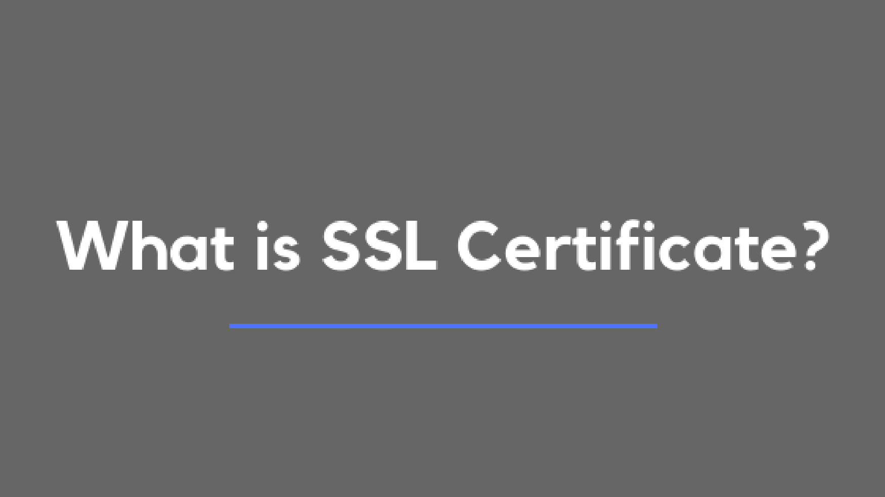 Everything you need to know about SSL Certificates